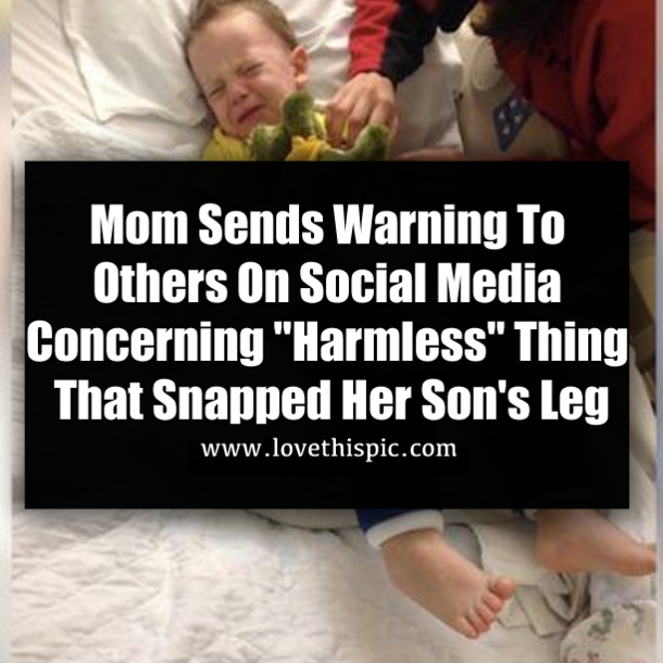 Mom Sends Warning To Others On Social Media Concerning "Harmless" Thing That Snapped Her Son's Leg