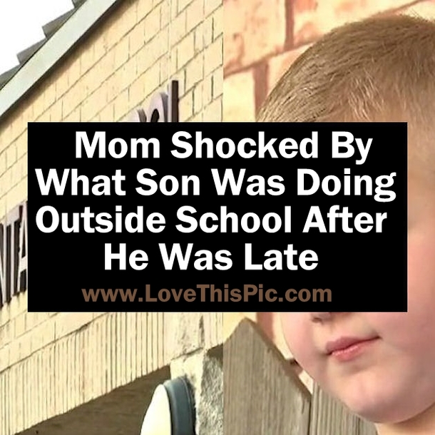 Mom Shocked By What Son Was Doing Outside School After He Was Late