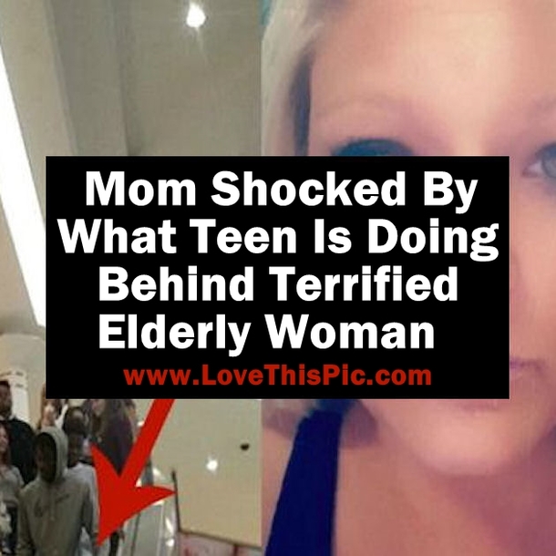 Mom Shocked By What Teen Is Doing Behind Terrified Elderly Woman