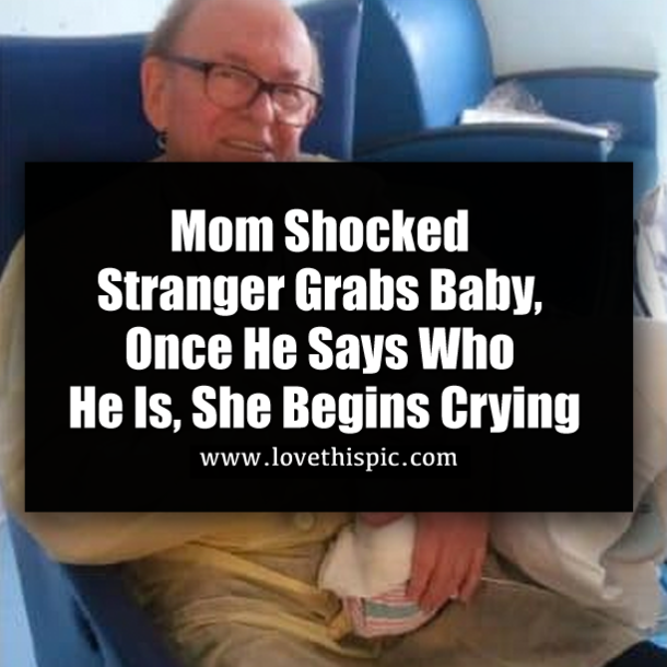 Mom Shocked Stranger Grabs Baby, Once He Says Who He Is, She Begins Crying