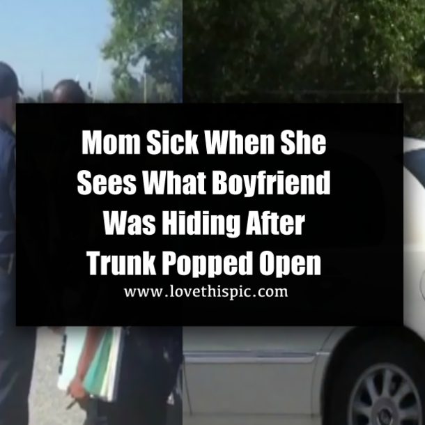Mom Sick When She Sees What Boyfriend Was Hiding After Trunk Popped Open