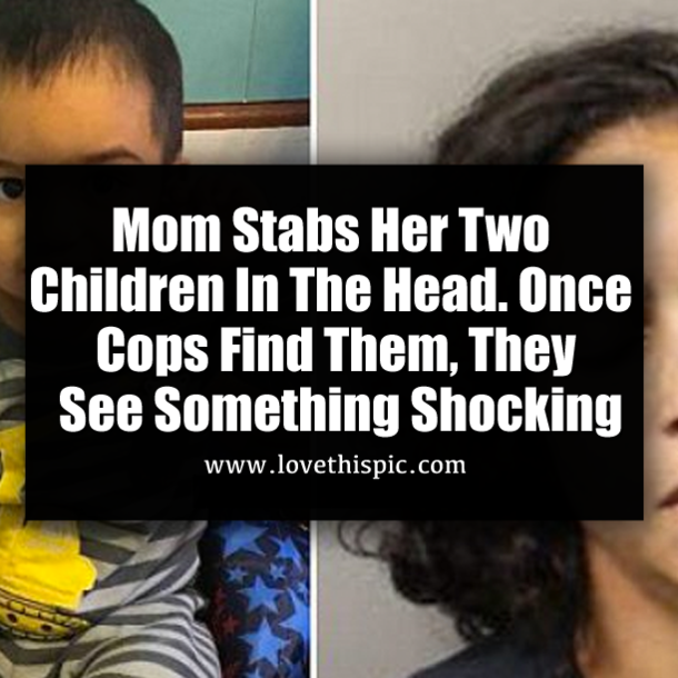 Mom Stabs Her Two Children In The Head. Once Cops Find Them, They See Something Shocking