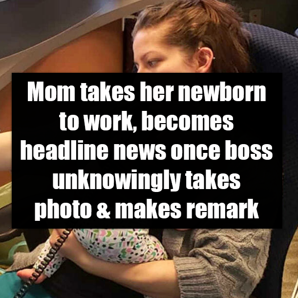 Mom takes her newborn to work, becomes headline news once boss unknowingly takes photo & makes remark