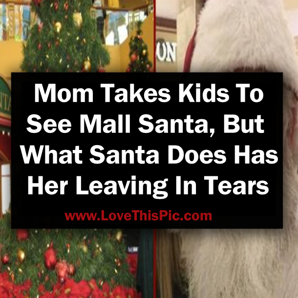 Mom Takes Kids To See Mall Santa, But What Santa Does Has Her Leaving In Tears