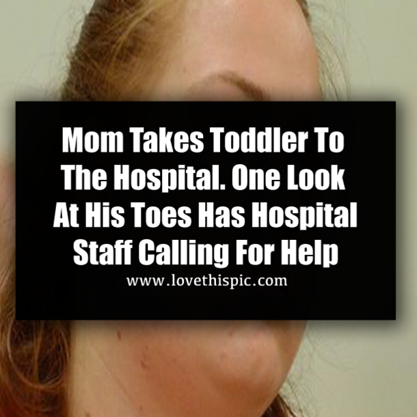 Mom Takes Toddler To The Hospital. One Look At His Toes Has Hospital Staff Calling For Help