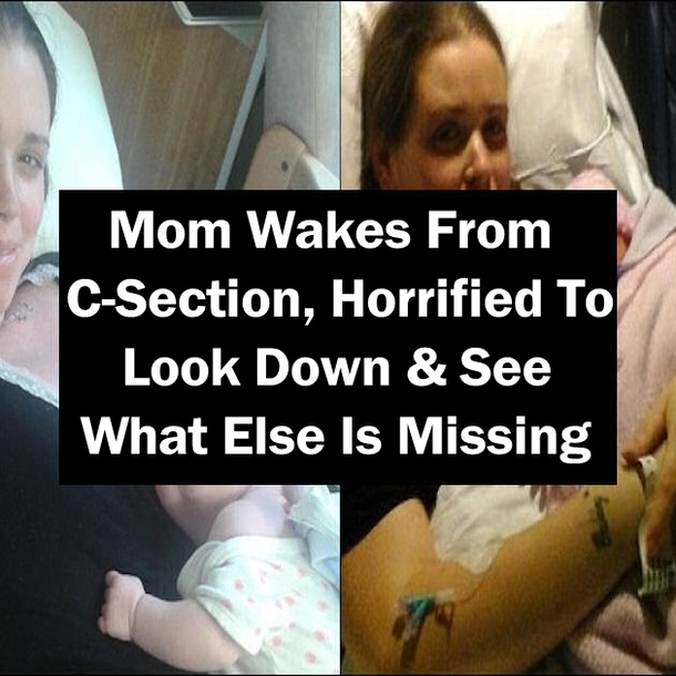 Mom Wakes From C-Section, Horrified To Look Down & See What Else Is Missing