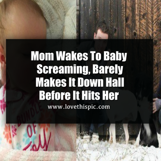 Mom Wakes To Baby Screaming, Barely Makes It Down Hall Before It Hits Her