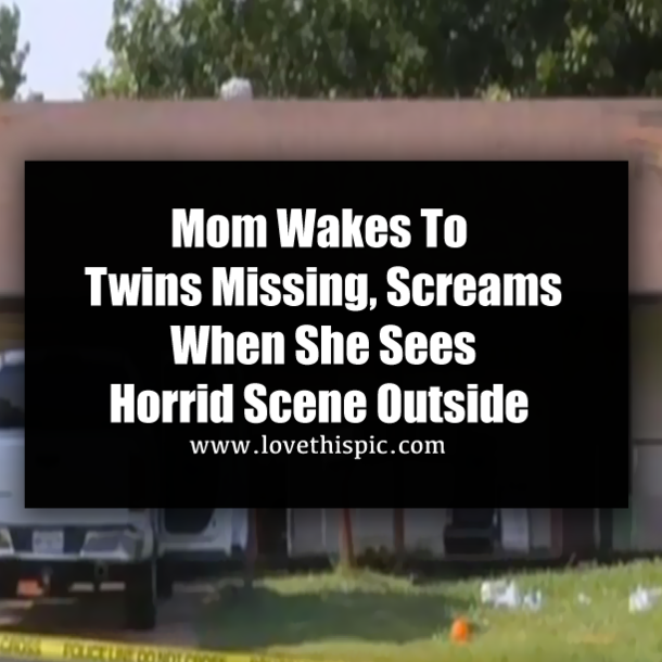 Mom Wakes To Twins Missing, Screams When She Sees Horrid Scene Outside