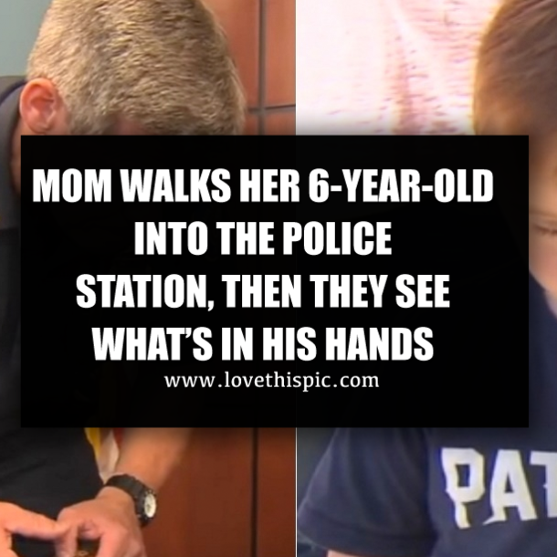 MOM WALKS HER 6-YEAR-OLD INTO THE POLICE STATION, THEN THEY SEE WHAT’S IN HIS HANDS