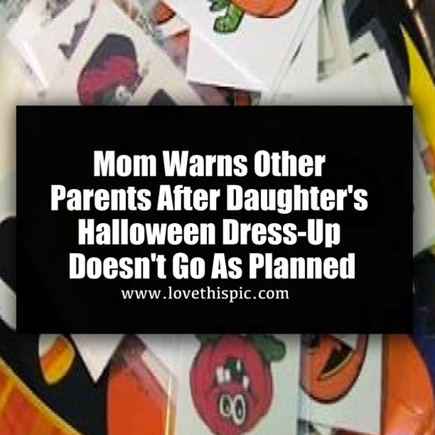 Mom Warns Other Parents After Daughter's Halloween Dress-Up Doesn't Go As Planned