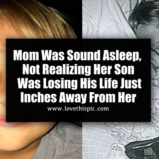 Mom Was Sound Asleep, Not Realizing Her Son Was Losing His Life Just Inches Away From Her