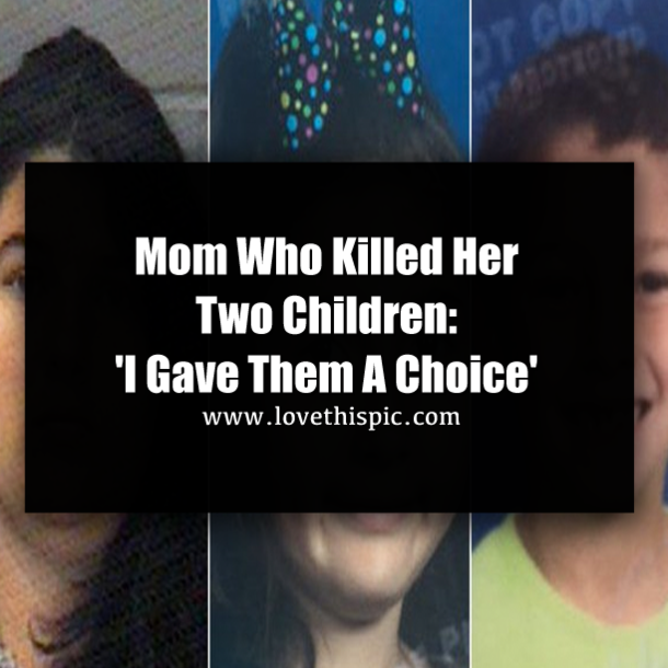 Mom Who Killed Her Two Children: 'I Gave Them A Choice'