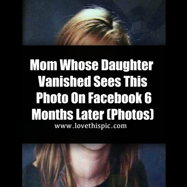 Mom Whose Daughter Vanished Sees This Photo On Facebook 6 Months Later (Photos)