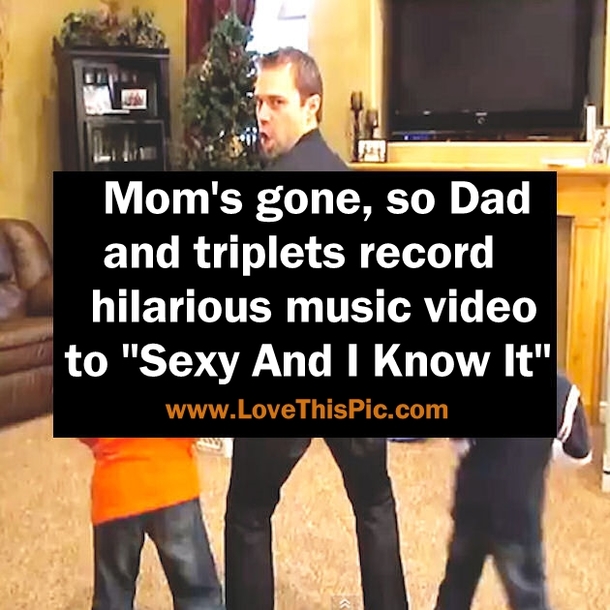 Mom's gone, so Dad and triplets record hilarious music video to "Sexy And I Know It"
