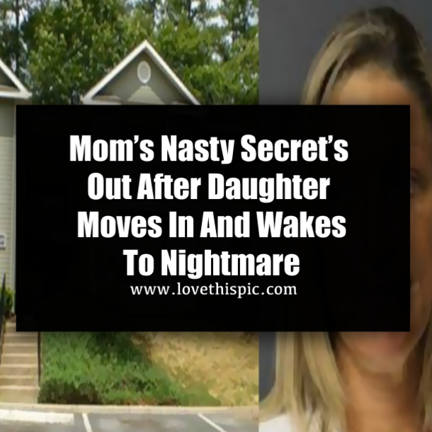 Mom’s Nasty Secret’s Out After Daughter Moves In And Wakes To Nightmare