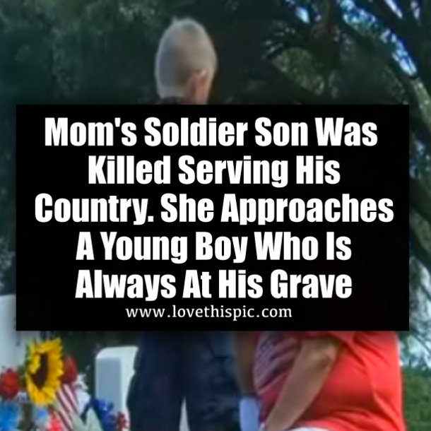 Mom's Soldier Son Was Killed Serving His Country. She Approaches A Young Boy Who Is Always At His Grave