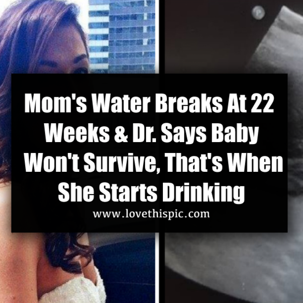 Mom's Water Breaks At 22 Weeks & Dr. Says Baby Won't Survive, That's When She Starts Drinking