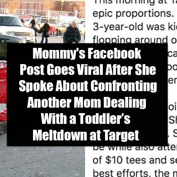 Mommy's Facebook Post Goes Viral After She Spoke About Confronting Another Mom Dealing With a Toddler’s Meltdown at Target