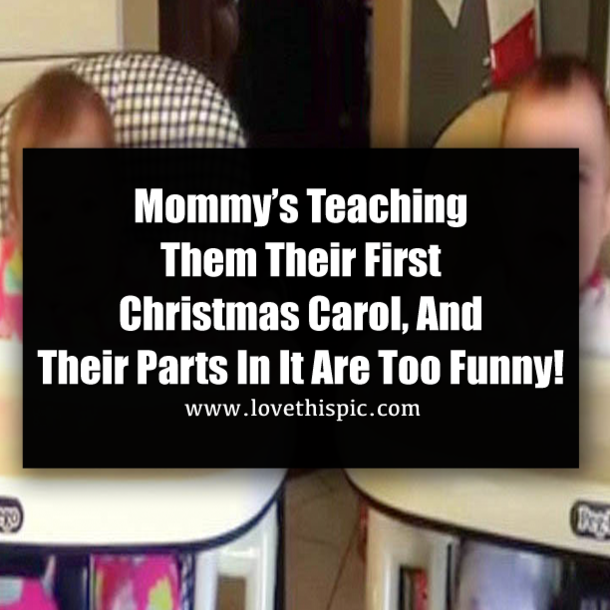 Mommy’s Teaching Them Their First Christmas Carol, And Their Parts In It Are Too Funny!