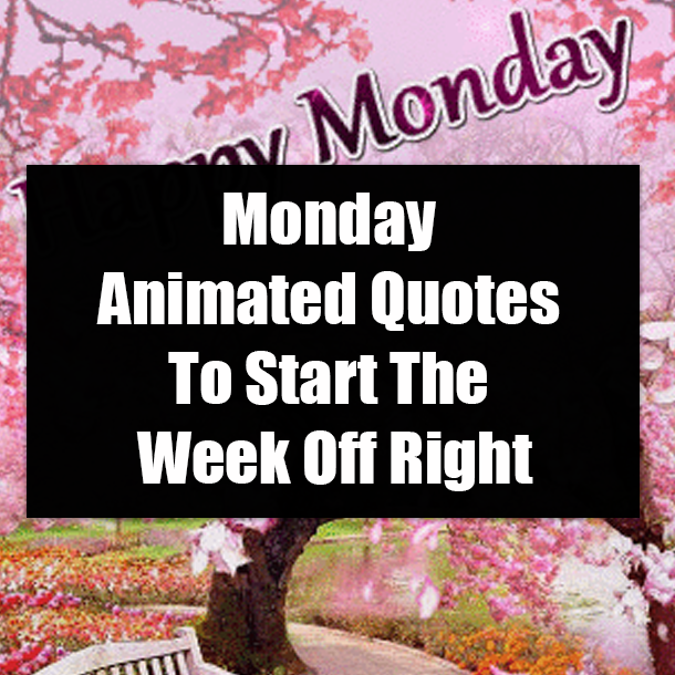 Monday Animated Quotes To Start The Week Off Right