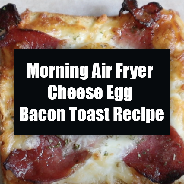 Morning Air Fryer Cheese Egg Bacon Toast Recipe