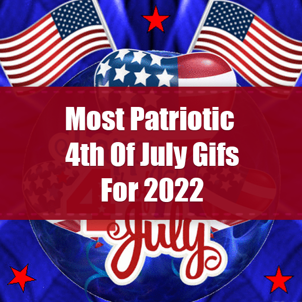 Most Patriotic 4th Of July Gifs For 2022