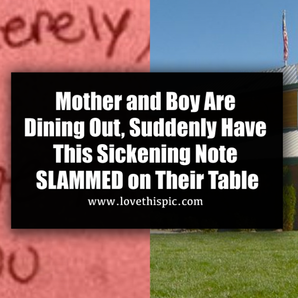 Mother and Boy Are Dining Out, Suddenly Have This Sickening Note SLAMMED on Their Table