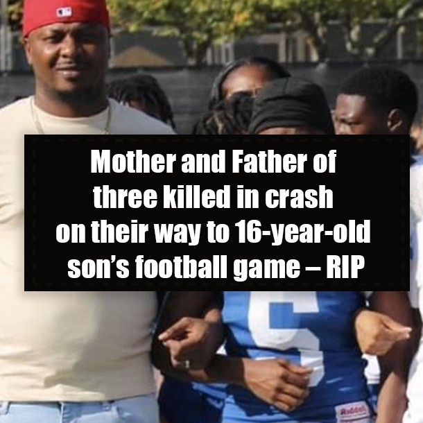 Mother and Father of three killed in crash on their way to 16-year-old son’s football game – RIP