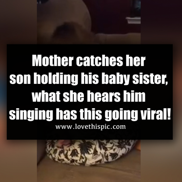Mother catches her son holding his baby sister, what she hears him singing has this going viral!