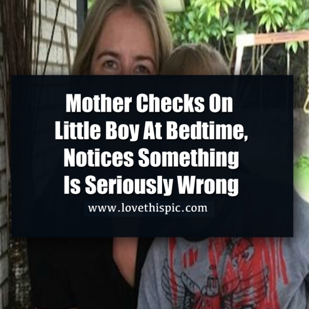 Mother Checks On Little Boy At Bedtime, Notices Something Is Seriously Wrong