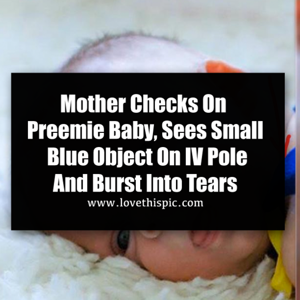 Mother Checks On Preemie Baby, Sees Small Blue Object On IV Pole And Burst Into Tears