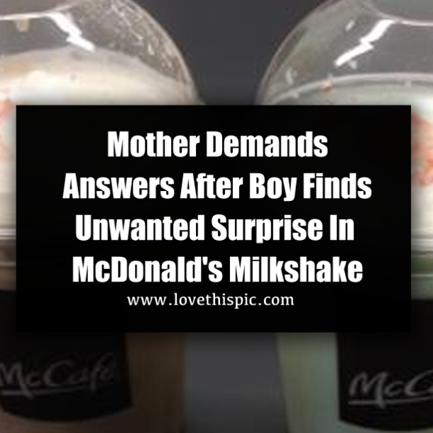 Mother Demands Answers After Boy Finds Unwanted Surprise In McDonald's Milkshake