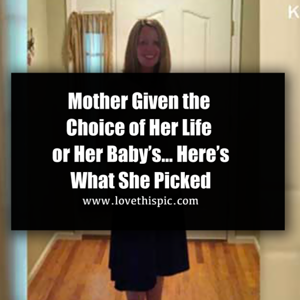 Mother Given the Choice of Her Life or Her Baby’s… Here’s What She Picked