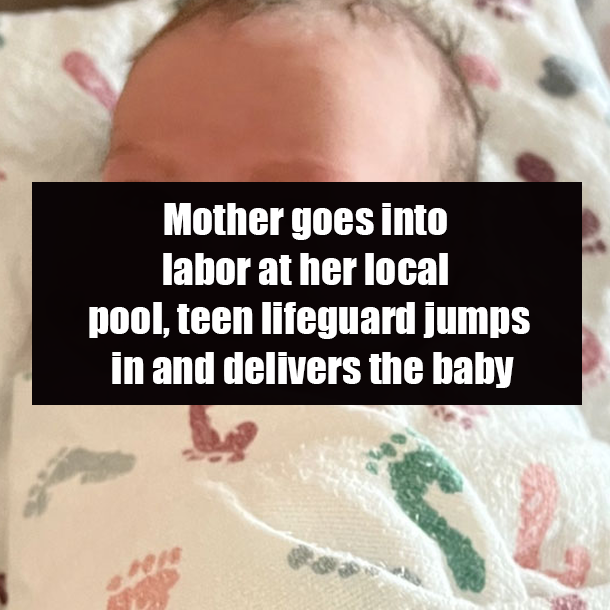 Mother goes into labor at her local pool, teen lifeguard jumps in and delivers the baby