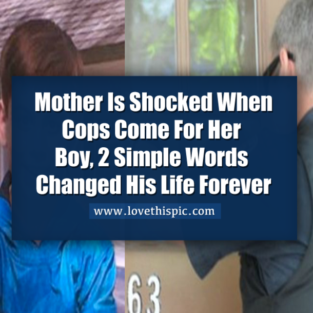 Mother Is Shocked When Cops Come For Her Boy, 2 Simple Words Changed His Life Forever