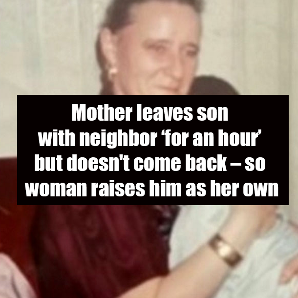 Mother leaves son with neighbor ‘for an hour’ but doesn't come back – so woman raises him as her own