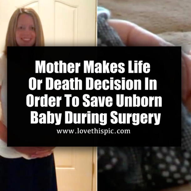 Mother Makes Life Or Death Decision In Order To Save Unborn Baby During Surgery