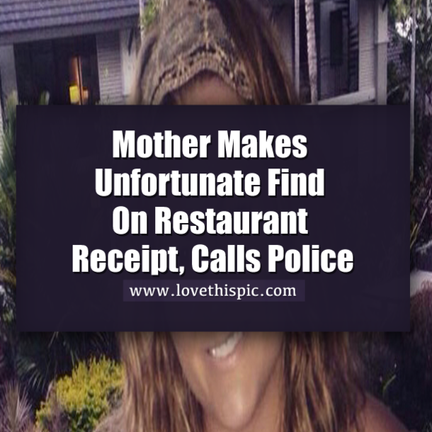 Mother Makes Unfortunate Find On Restaurant Receipt, Calls Police