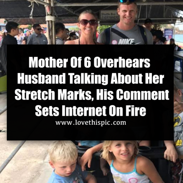 Mother Of 6 Overhears Husband Talking About Her Stretch Marks, His Comment Sets Internet On Fire