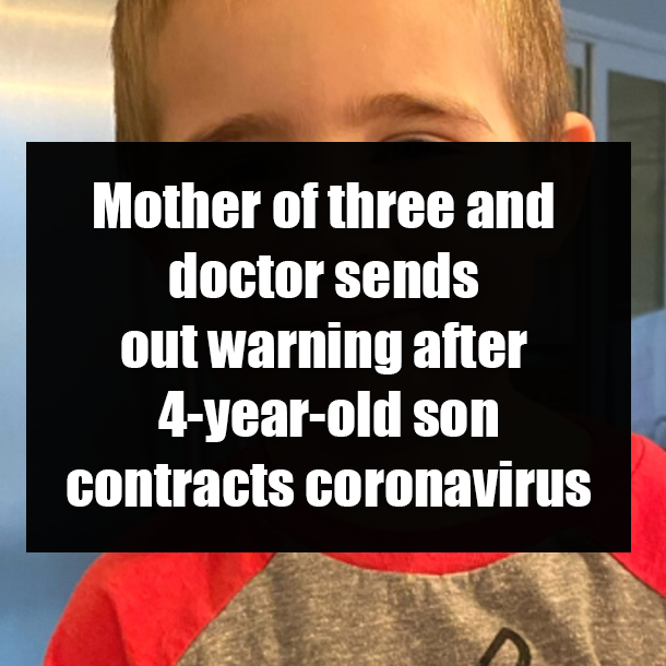 Mother of three and doctor sends out warning after 4-year-old son contracts coronavirus