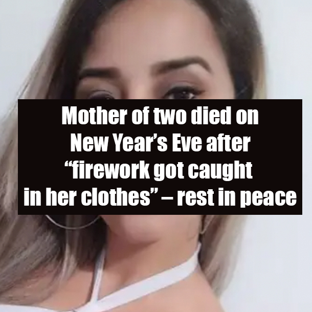 Mother of two died on New Year’s Eve after “firework got caught in her clothes” – rest in peace
