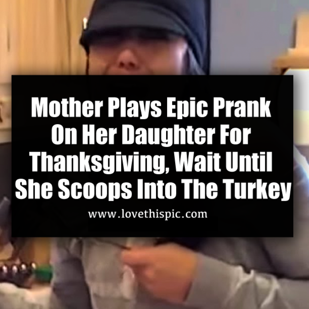 Mother Plays Epic Prank On Her Daughter For Thanksgiving, Wait Until She Scoops Into The Turkey