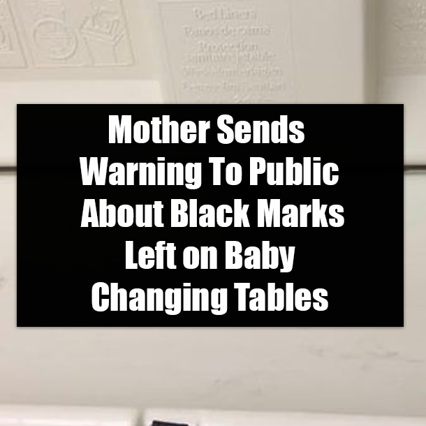 Mother Sends Warning To Public About Black Marks Left on Baby Changing Tables