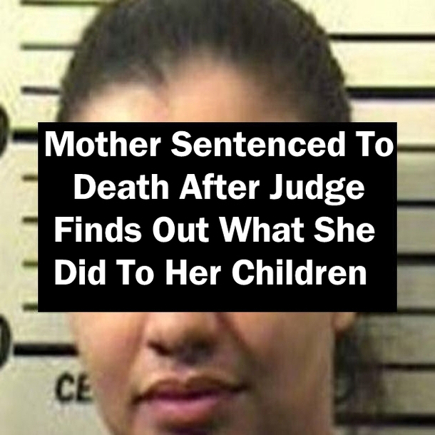 Mother Sentenced To Death After Judge Finds Out What She Did To Her Children
