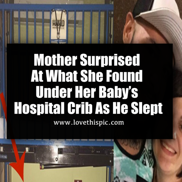 Mother Surprised At What She Found Under Her Baby’s Hospital Crib As He Slept