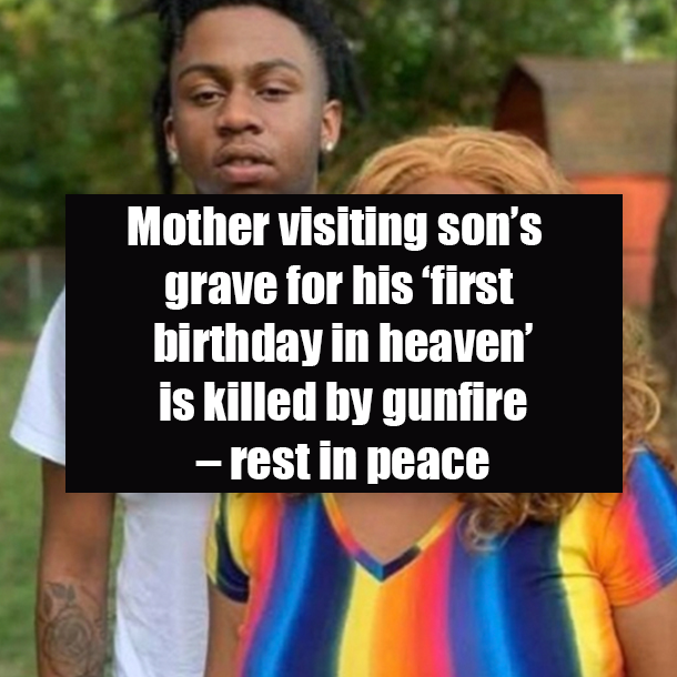 Mother visiting son’s grave for his ‘first birthday in heaven’ is killed by gunfire – rest in peace
