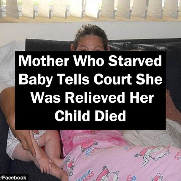 Mother Who Starved Baby Tells Court She Was Relieved Her Child Died