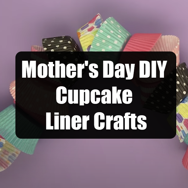 Mother's Day DIY Cupcake Liner Crafts