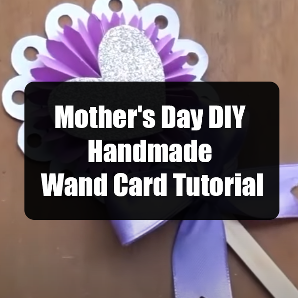 Mother's Day DIY Handmade Wand Card Tutorial