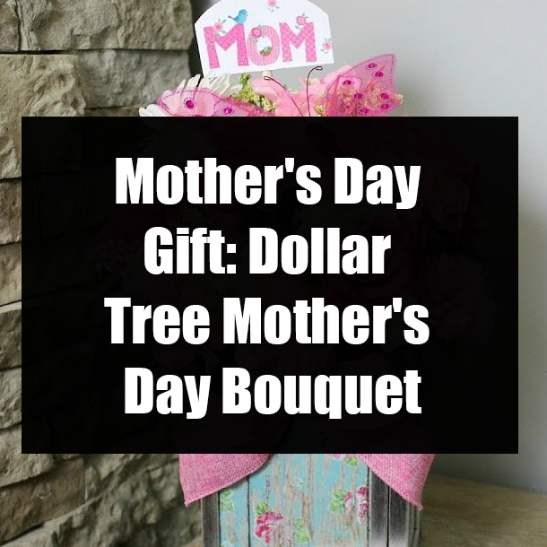 Mother's Day Gift: Dollar Tree Mother's Day Bouquet